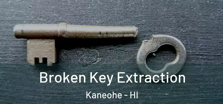 Broken Key Extraction Kaneohe - HI