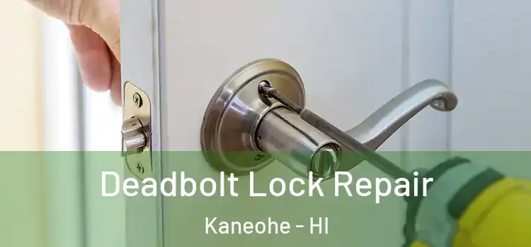 Deadbolt Lock Repair Kaneohe - HI