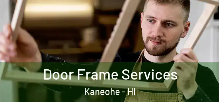 Door Frame Services Kaneohe - HI